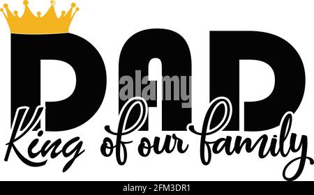 King of our family dad on white background. Crowned. Vector. for father`s day gift. Suitable for printing. Stock Vector